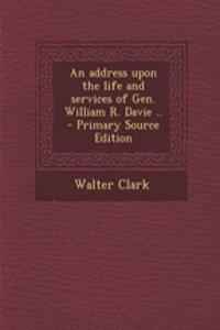 An Address Upon the Life and Services of Gen. William R. Davie ..