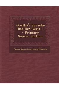 Goethe's Sprache Und Ihr Geist ...