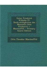 Unter Friedrich Wilhelm IV: Denkwurdigkeiten Des Ministers Otto Freiherrn V. Manteuffel.