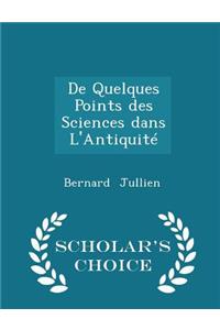 de Quelques Points Des Sciences Dans l'Antiquité - Scholar's Choice Edition