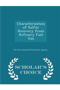 Characterization of Sulfur Recovery from Refinery Fuel Gas - Scholar's Choice Edition