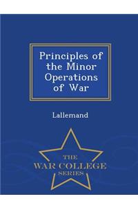 Principles of the Minor Operations of War - War College Series