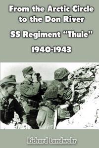 From the Arctic Circle to the Don River: SS Regiment Thule, 1940-1943