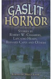 Gaslit Horror: Stories by Robert W. Chambers, Lafcadio Hearn, Bernard Capes and Others