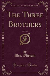The Three Brothers, Vol. 3 of 3 (Classic Reprint)