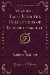 Voyagers' Tales From the Collections of Richard Hakluyt (Classic Reprint)