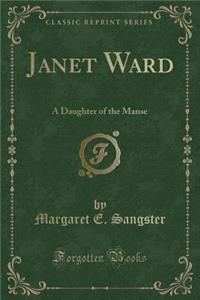 Janet Ward: A Daughter of the Manse (Classic Reprint)