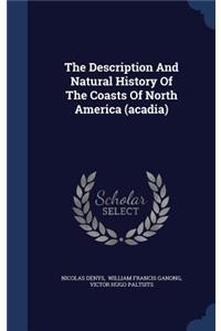 The Description and Natural History of the Coasts of North America (Acadia)