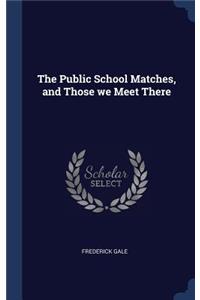 The Public School Matches, and Those we Meet There