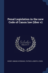 Penal Legislation in the new Code of Canon law (liber v)
