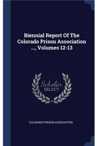 Biennial Report Of The Colorado Prison Association ..., Volumes 12-13
