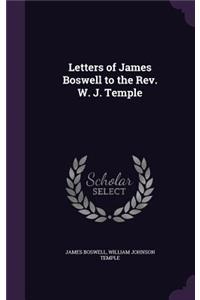 Letters of James Boswell to the REV. W. J. Temple