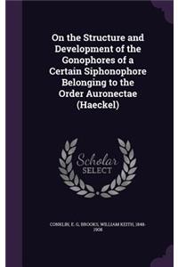 On the Structure and Development of the Gonophores of a Certain Siphonophore Belonging to the Order Auronectae (Haeckel)