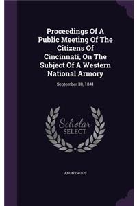 Proceedings of a Public Meeting of the Citizens of Cincinnati, on the Subject of a Western National Armory