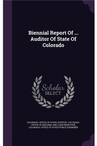 Biennial Report of ... Auditor of State of Colorado