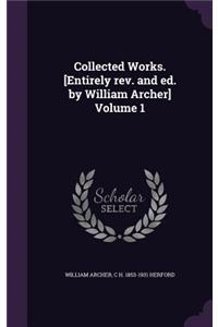 Collected Works. [Entirely REV. and Ed. by William Archer] Volume 1