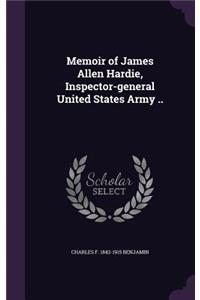 Memoir of James Allen Hardie, Inspector-general United States Army ..