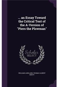 ... an Essay Toward the Critical Text of the A-Version of Piers the Plowman