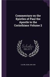 Commentary on the Epistles of Paul the Apostle to the Corinthians Volume 2