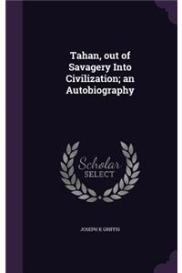 Tahan, out of Savagery Into Civilization; an Autobiography