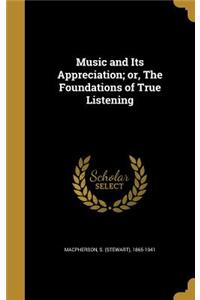 Music and Its Appreciation; or, The Foundations of True Listening