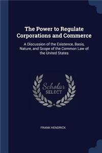 The Power to Regulate Corporations and Commerce