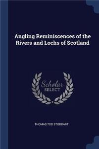 Angling Reminiscences of the Rivers and Lochs of Scotland