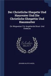 Der Christliche Ehegatte Und Hausvater Und Die Christliche Ehegattin Und Hausmutter