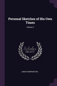 Personal Sketches of His Own Times; Volume 2