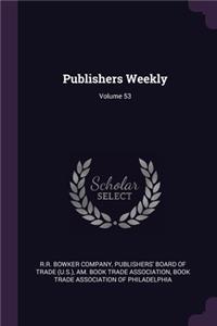 Publishers Weekly; Volume 53