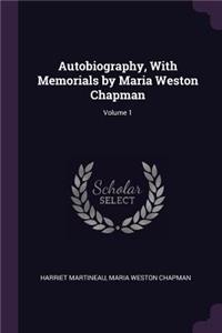 Autobiography, with Memorials by Maria Weston Chapman; Volume 1