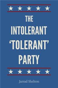 Intolerant, 'Tolerant' Party