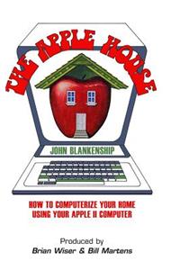 The Apple House: How to Computerize Your Home Using Your Apple II Computer