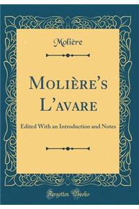 Moliï¿½re's l'Avare: Edited with an Introduction and Notes (Classic Reprint)