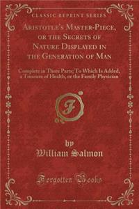 Aristotle's Master-Piece, or the Secrets of Nature Displayed in the Generation of Man