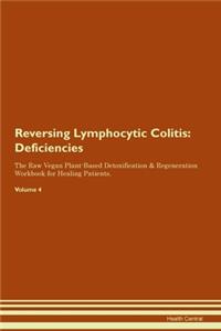 Reversing Lymphocytic Colitis: Deficiencies The Raw Vegan Plant-Based Detoxification & Regeneration Workbook for Healing Patients. Volume 4