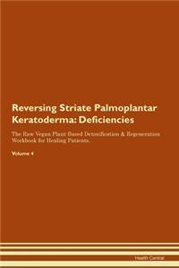 Reversing Striate Palmoplantar Keratoderma: Deficiencies The Raw Vegan Plant-Based Detoxification & Regeneration Workbook for Healing Patients. Volume 4