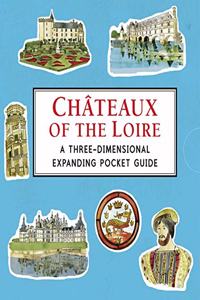 Chateaux of the Loire: A Three-Dimensional Expanding Pocket Guide