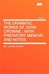 The Dramatic Works of John Crowne