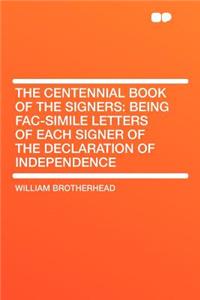 The Centennial Book of the Signers: Being Fac-Simile Letters of Each Signer of the Declaration of Independence