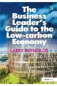 The Business Leader's Guide to the Low-carbon Economy