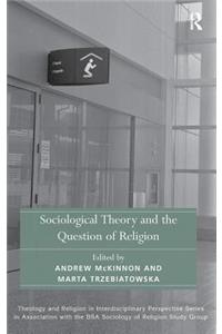 Sociological Theory and the Question of Religion