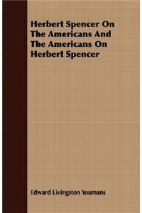 Herbert Spencer On The Americans And The Americans On Herbert Spencer