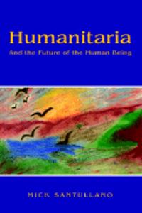 Humanitaria- And the Future of the Human Being