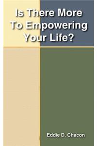 Is There More To Empowering Your Life?