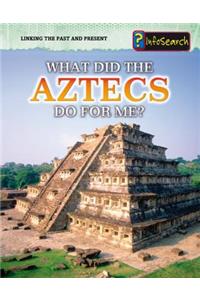 What Did the Aztecs Do for Me?