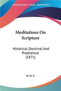 Meditations On Scripture: Historical, Doctrinal And Prophetical (1871)