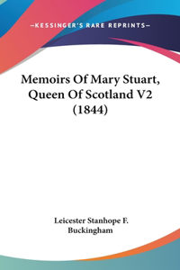 Memoirs Of Mary Stuart, Queen Of Scotland V2 (1844)