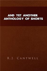 And Yet Another Anthology of Shorts