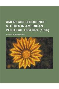 American Eloquence Studies in American Political History (1896) Volume 2